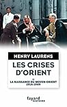Les crises d'Orient tome 2 : La naissance du Moyen-Orient 1914-1949