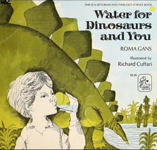 Water for dinosaurs and you (Let's-read-and-find-out science book)