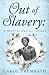 Out of Slavery: A Novel of ...