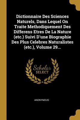Dictionnaire Des Sciences Naturels, Dans Lequel On Traite Methodiquement Des Differens Etres De La Nature (etc.) Suivi D'une Biographie Des Plus ... (etc.), Volume 29... (French Edition)