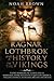 Ragnar Lothbrok and a History of the Vikings: Including King Ragnar the Warrior, Rollo, the Viking Age in America, England, France and the Rest of Europe