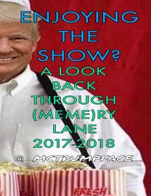 Enjoying the Show? A Look Back Through (Meme)ry Lane 2017-2018