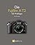 Die Fujifilm X-T2: 120 Prof...
