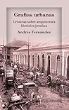 Grafías urbanas. Crónicas sobre arquitectura histórica josefina Grafías urbanas. Crónicas sobre arquitectura histórica josefina