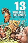 13 Very Cool Stories and Why Jesus Told Them by Mikal Keefer