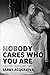 Nobody Cares Who You Are: B...
