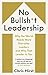 No Bullsh*t Leadership: Why...