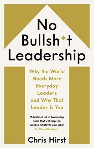 No Bullsh*t Leadership: Why the World Needs More Everyday Leaders and Why That Leader Is You (Hardcover)