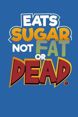Eats Sugar Not Fat Or Dead: 12 Month Habit Tracking Journal w/ Space for Notes and Recipes