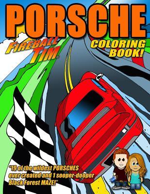 Fireball Tim PORSCHE Coloring Book: 19 of the wildest PORSCHES ever created and one sooper-dooper MAZE!