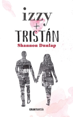 Portada de Izzy + Tristán, de Shannon Dunlap