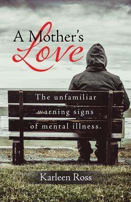 A Mother's Love: The unfamiliar warning signs of mental illness.