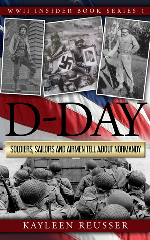 D-Day: Soldiers, Sailors and Airmen Tell about Normandy (WWII Insider, #1)