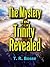 The Mystery of the Trinity Revealed