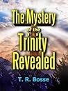 The Mystery of the Trinity Revealed