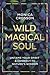 Wild Magical Soul by Monica Crosson