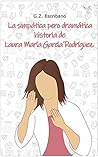 La simpática pero dramática historia de Laura María García Ro... by G.Z. Escribano