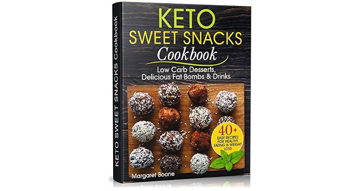 Keto Sweet Snacks Cookbook Low Carb Desserts, Delicious Fat Bombs and