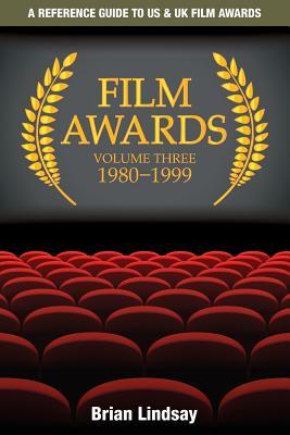 Film Awards: A Reference Guide to US & UK Film Awards Volume Three 1980-1999