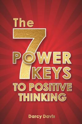 The 7 Power Keys to Positive Thinking: positive thinking guide, self-help self-improvement, positive energy gifts, change life forever, positive ... happy books. (Positive thinking books)