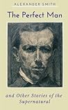 The Perfect Man and Other Stories of the Supernatural