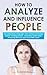 How to Analyze and Influence People by Jeremiah Bonn