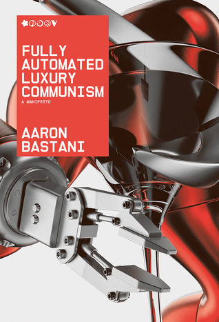 Fully Automated Luxury Communism: A Manifesto (Hardcover)