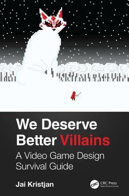 We Deserve Better Villains: A Video Game Design Survival Guide (Paperback)