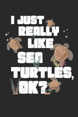I Just Really Like Sea Turtles, OK?: Lined Notebook for Journaling, Notes, Diary Writing