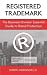 Registered Trademark: The Business Owners’ Essential Guide to Brand Protection