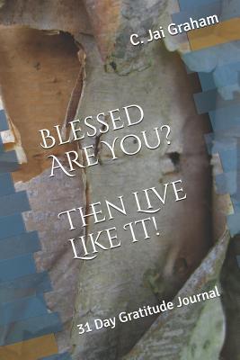 Blessed Are You? Then Live Like It!: 31 Day Gratitude Journal