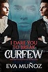 I Dare You to Break Curfew by Eva Muñoz I Dare You to Break Curfew by Eva Muñoz