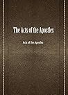 The Acts of the Apostles by Anonymous The Acts of the Apostles by Anonymous