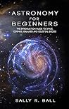 Astronomy For Beginners: The Introduction Guide To Space, Cosmos, Galaxies And Celestial Bodies Book cover for Astronomy For Beginners: The Introduction Guide To Space, Cosmos, Galaxies And Celestial Bodies