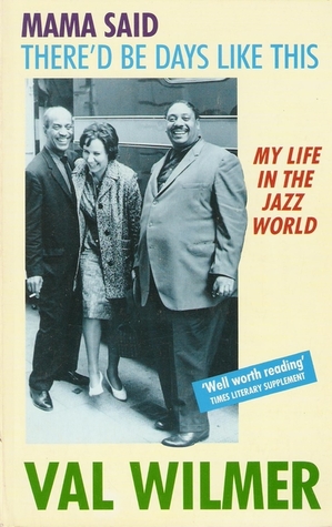 Mama Said There D Be Days Like This My Life In The Jazz World By Val Wilmer mama said there d be days like this my