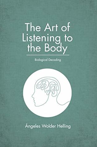 The Art of Listening to the Body: Biological Decoding (Kindle Edition)