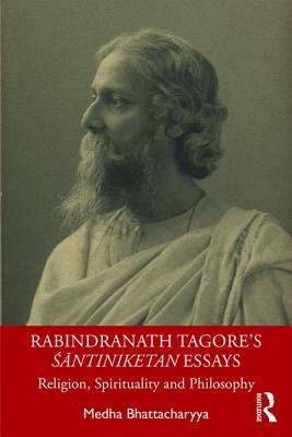 Rabindranath Tagore's Śāntiniketan Essays: Religion, Spirituality and Philosophy
