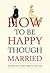 How to Be happy Though Married