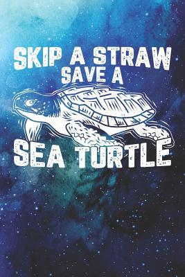 Skip a Straw Save a Sea Turtle: Lined Journal Notebook