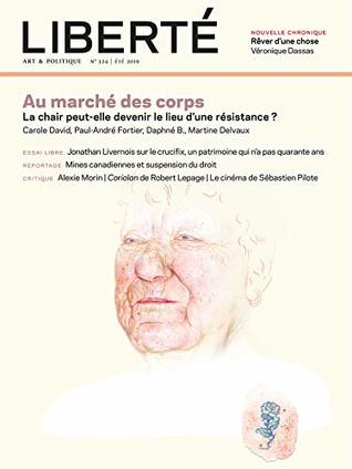 Revue Liberté 324 - Au marché des corps: La chair peut-elle devenir le lieu d'une résistance ? (French Edition)