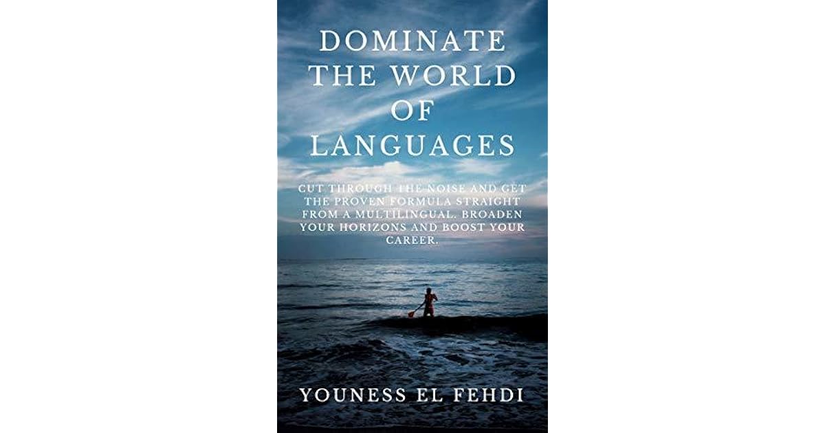 DOMINATE THE WORLD OF LANGUAGES CUT THROUGH THE NOISE AND GET THE