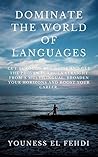 DOMINATE THE WORLD OF LANGUAGES: CUT THROUGH THE NOISE AND GET THE PROVEN FORMULA STRAIGHT FROM A MULTILINGUAL. BROADEN YOUR HORIZONS AND BOOST YOUR CAREER.