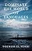 DOMINATE THE WORLD OF LANGUAGES: CUT THROUGH THE NOISE AND GET THE PROVEN FORMULA STRAIGHT FROM A MULTILINGUAL. BROADEN YOUR HORIZONS AND BOOST YOUR CAREER.