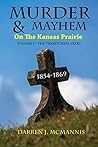 Murder & Mayhem On The Kansas Prairie: 1854-1869