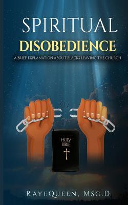 Spiritual Disobedience: A Brief Explanation About Blacks Leaving The Church