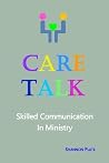 Care Talk: Skilled Communication in Ministry Care Talk: Skilled Communication in Ministry