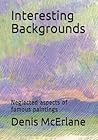 Interesting Backgrounds: Neglected aspects of famous paintings
