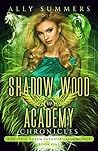 Shadow Wood Academy Chronicles by Ally Summers