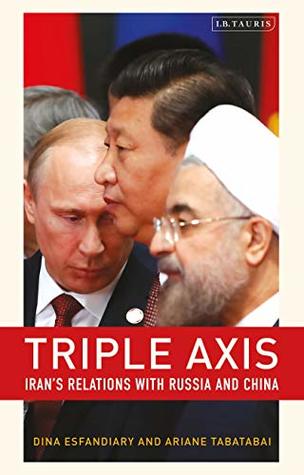 Triple-Axis: Iran's Relations with Russia and China (Kindle Edition)