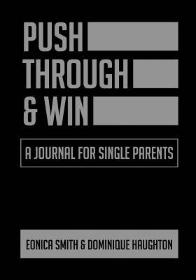 Push Through & Win: A Journal For Single Parents